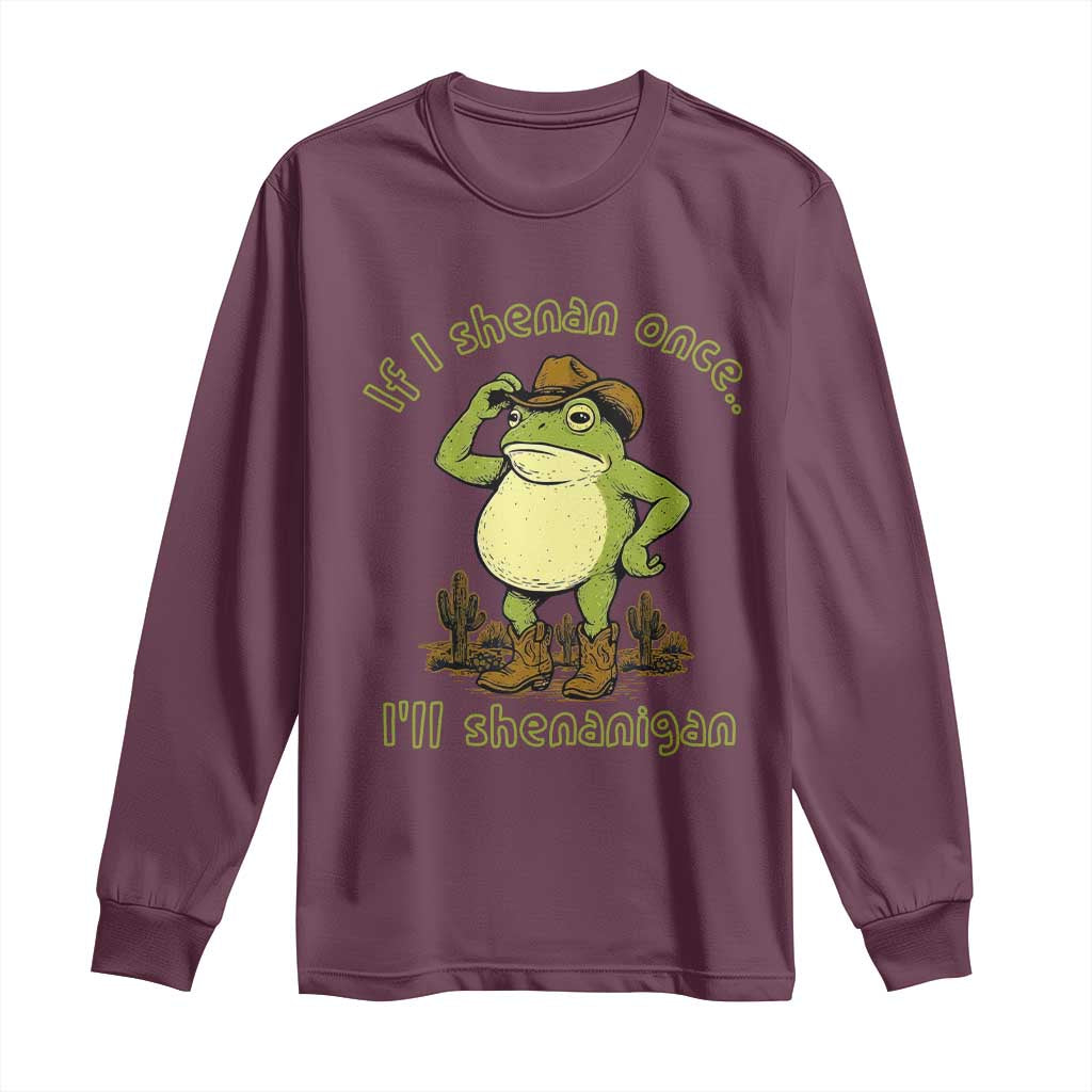 Funny Cowboy Frog Western Meme Long Sleeve Shirt If I Shenan Once I Will Shenanigan