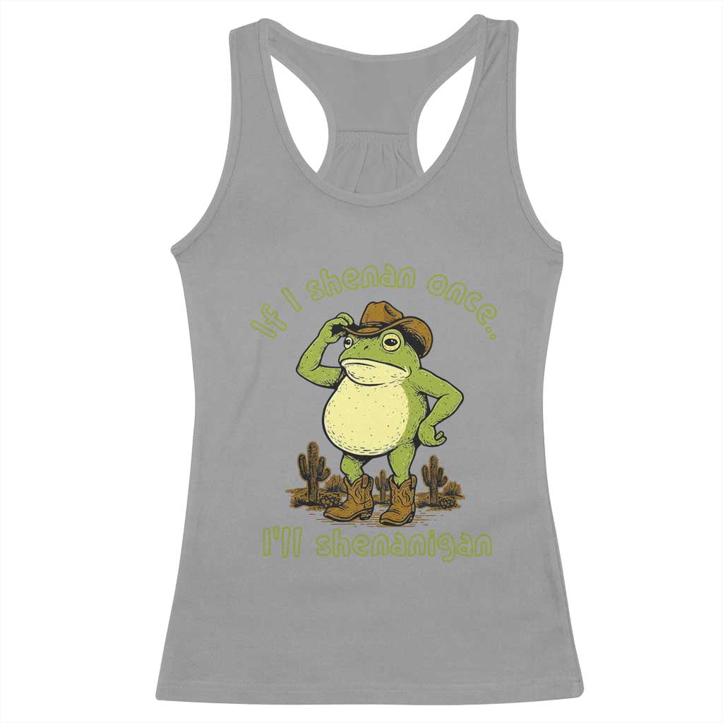 Funny Cowboy Frog Western Meme Racerback Tank Top If I Shenan Once I Will Shenanigan