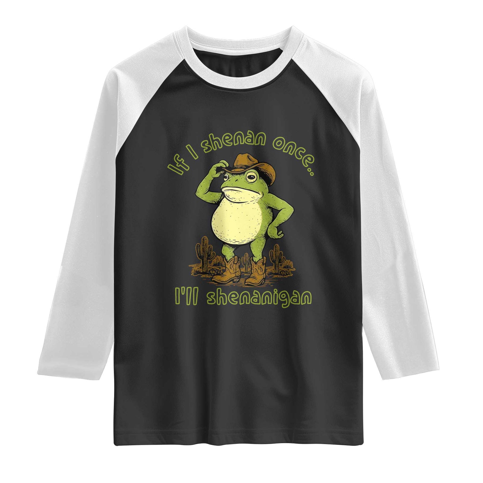 Funny Cowboy Frog Western Meme Raglan Shirt If I Shenan Once I Will Shenanigan TS02 Black White Print Your Wear