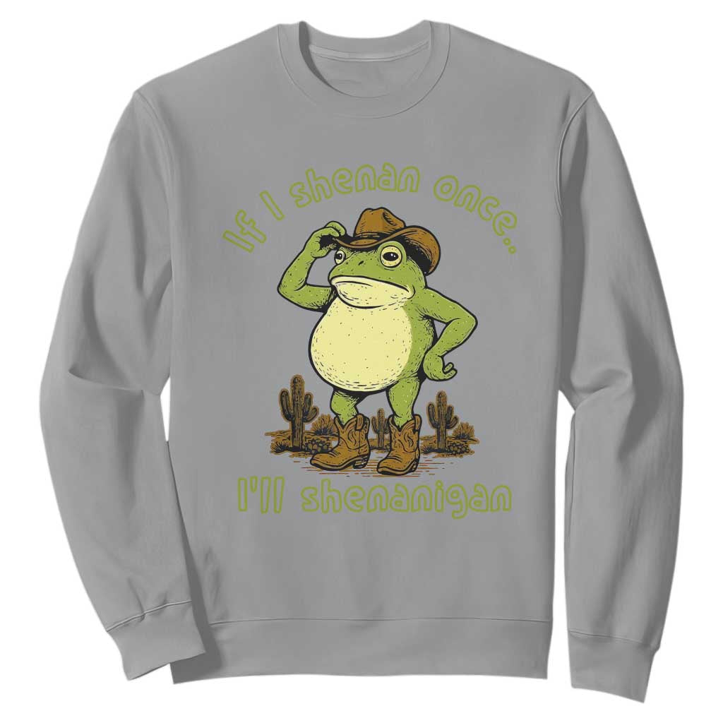 Funny Cowboy Frog Western Meme Sweatshirt If I Shenan Once I Will Shenanigan