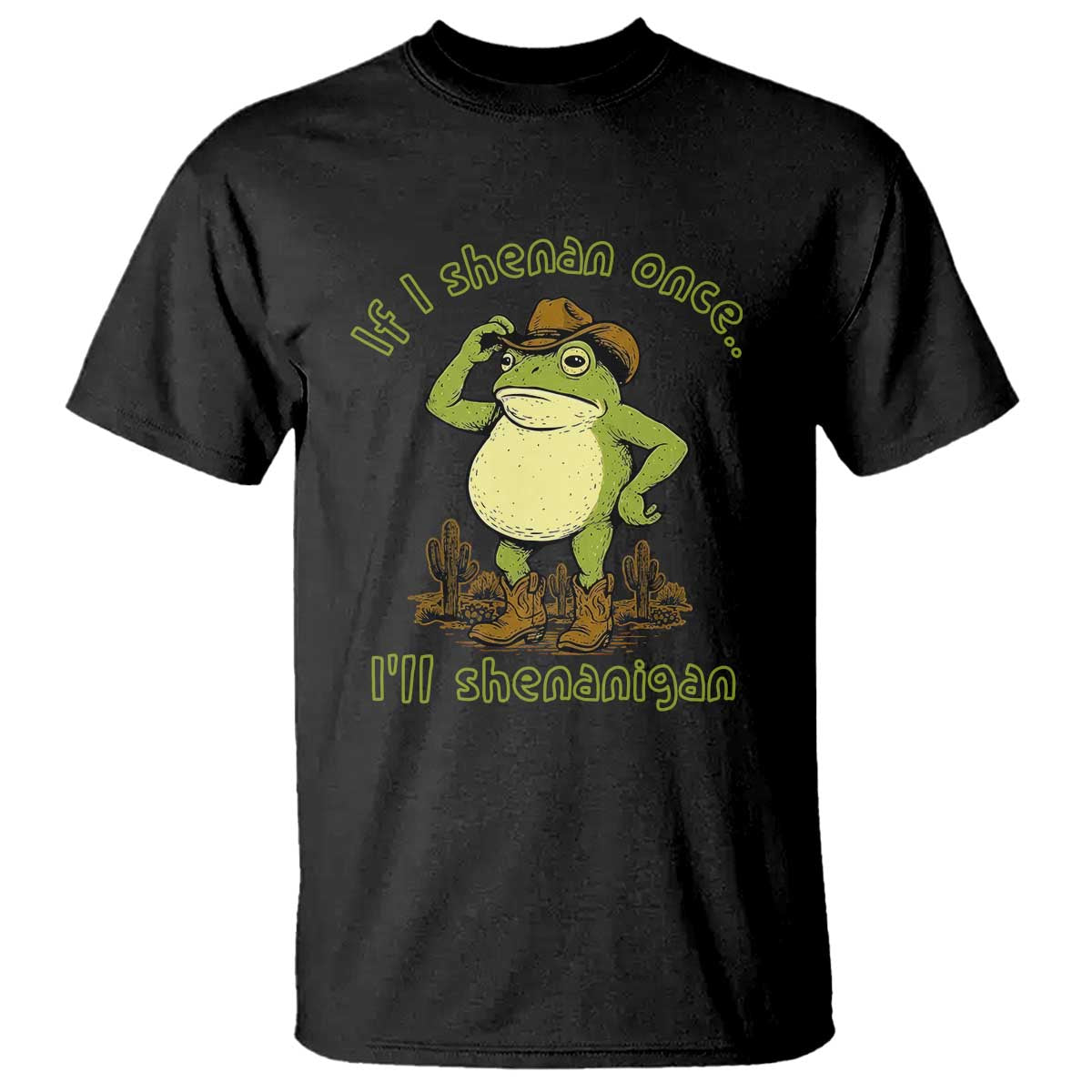 Funny Cowboy Frog Western Meme T Shirt If I Shenan Once I Will Shenanigan TS02 Black Print Your Wear