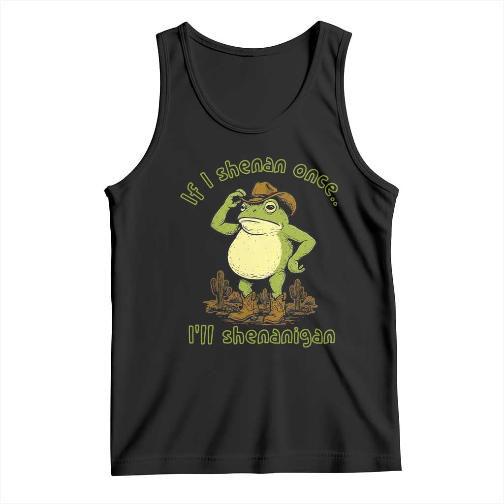 Funny Cowboy Frog Western Meme Tank Top If I Shenan Once I Will Shenanigan TS02 Black Print Your Wear