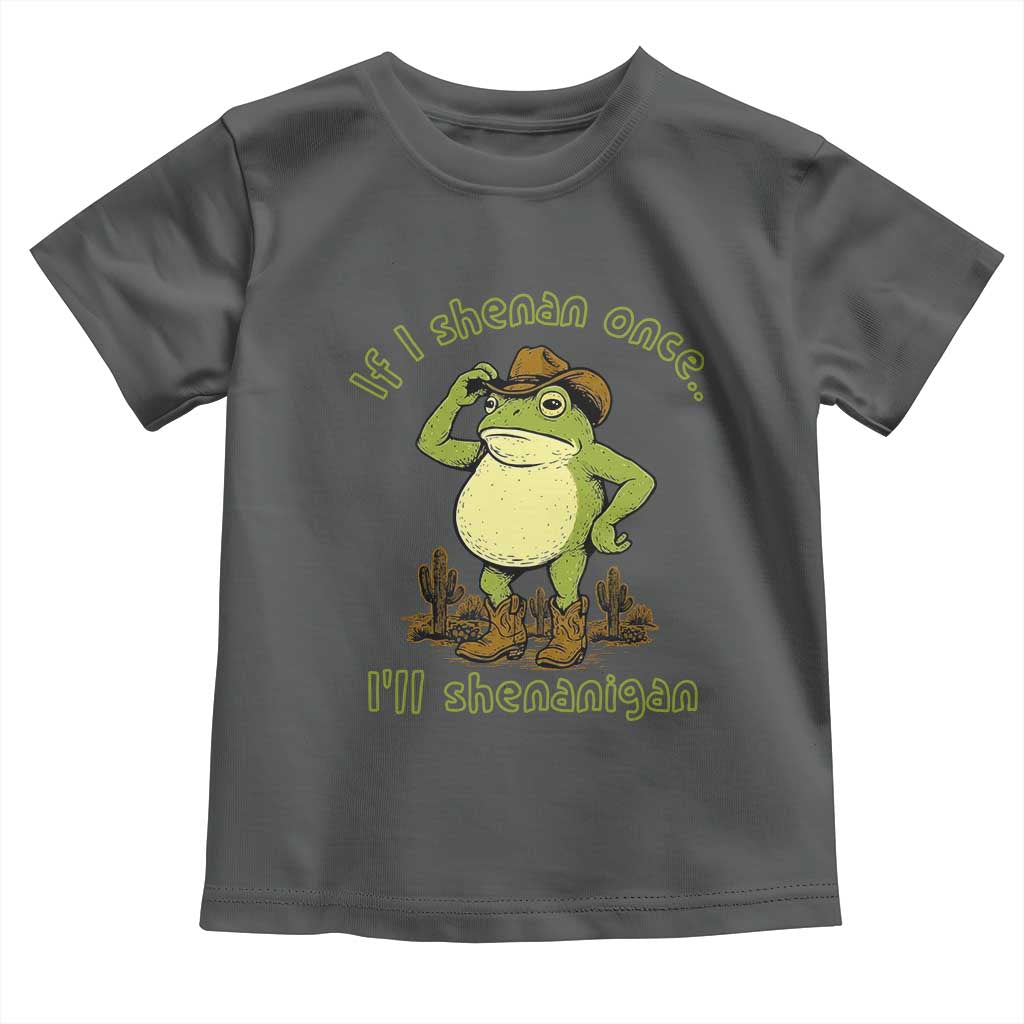 Funny Cowboy Frog Western Meme Toddler T Shirt If I Shenan Once I Will Shenanigan