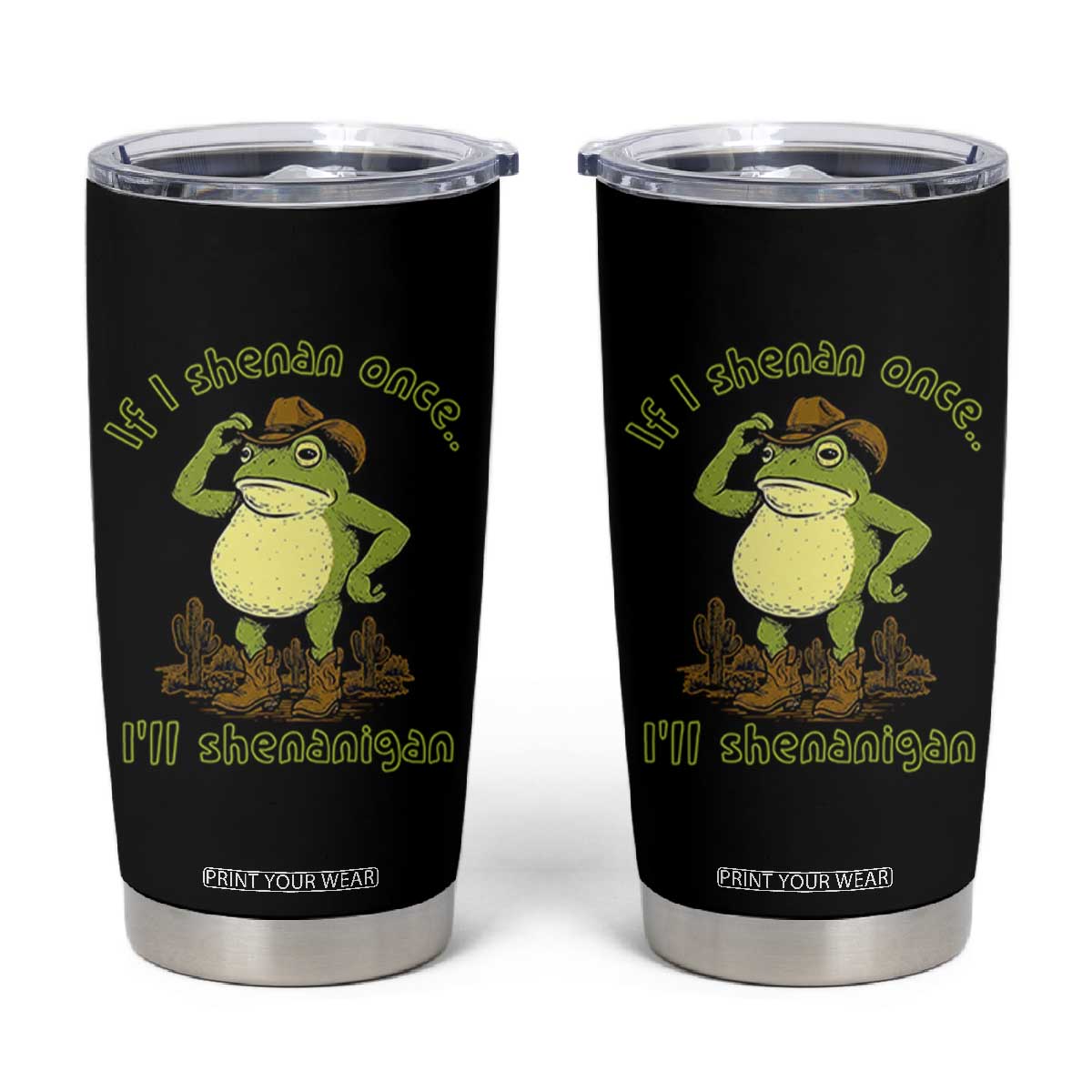 Funny Cowboy Frog Western Meme Tumbler Cup If I Shenan Once I Will Shenanigan TS02 Black Print Your Wear