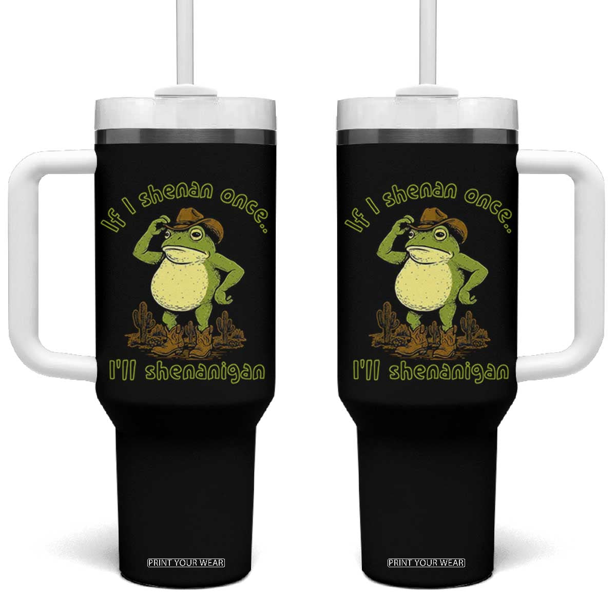 Funny Cowboy Frog Western Meme Tumbler With Handle If I Shenan Once I Will Shenanigan TS02 One Size: 40 oz Black Print Your Wear