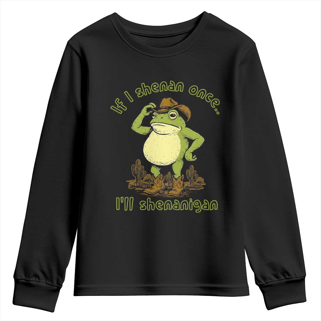 Funny Cowboy Frog Western Meme Youth Sweatshirt If I Shenan Once I Will Shenanigan TS02 Black Print Your Wear