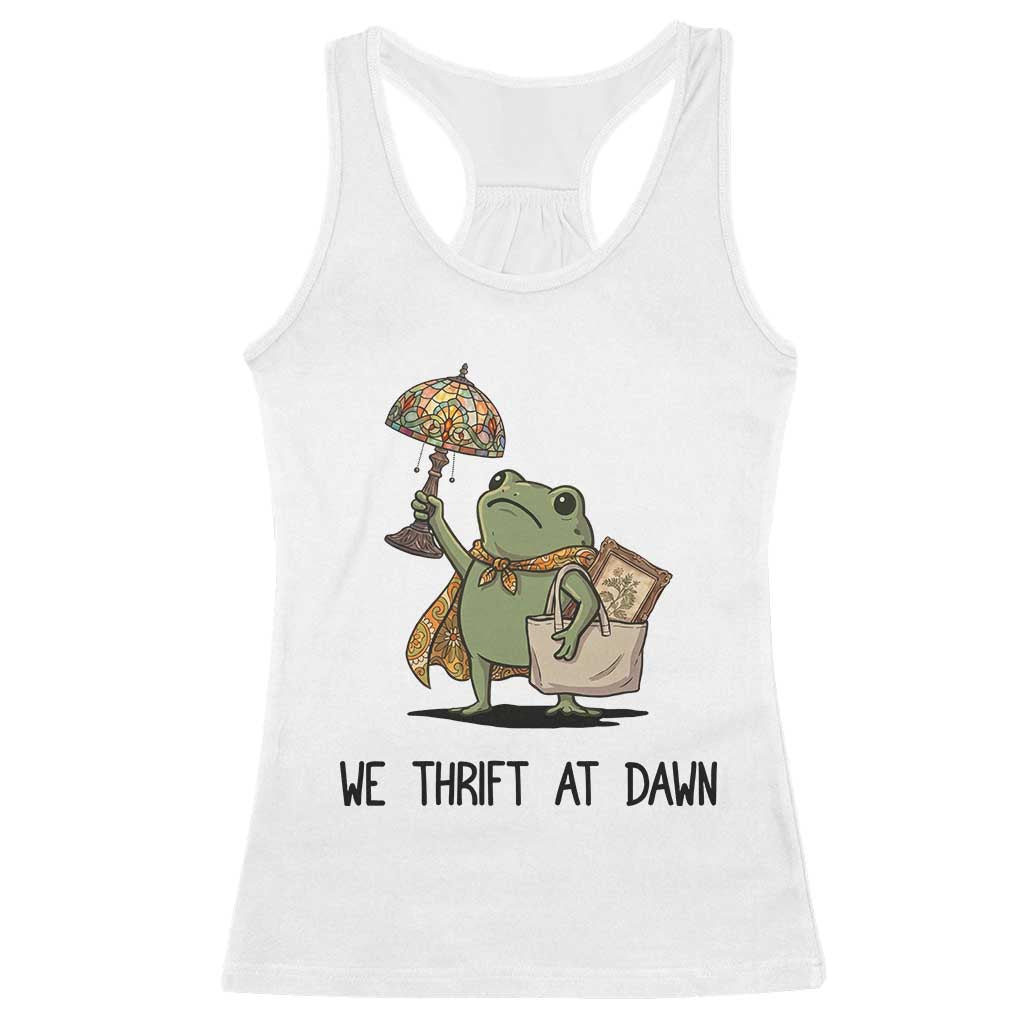 Funny Thrifting Frog Vintage Antique Hunter Racerback Tank Top We Thrift At Dawn Humor TS02 White Print Your Wear