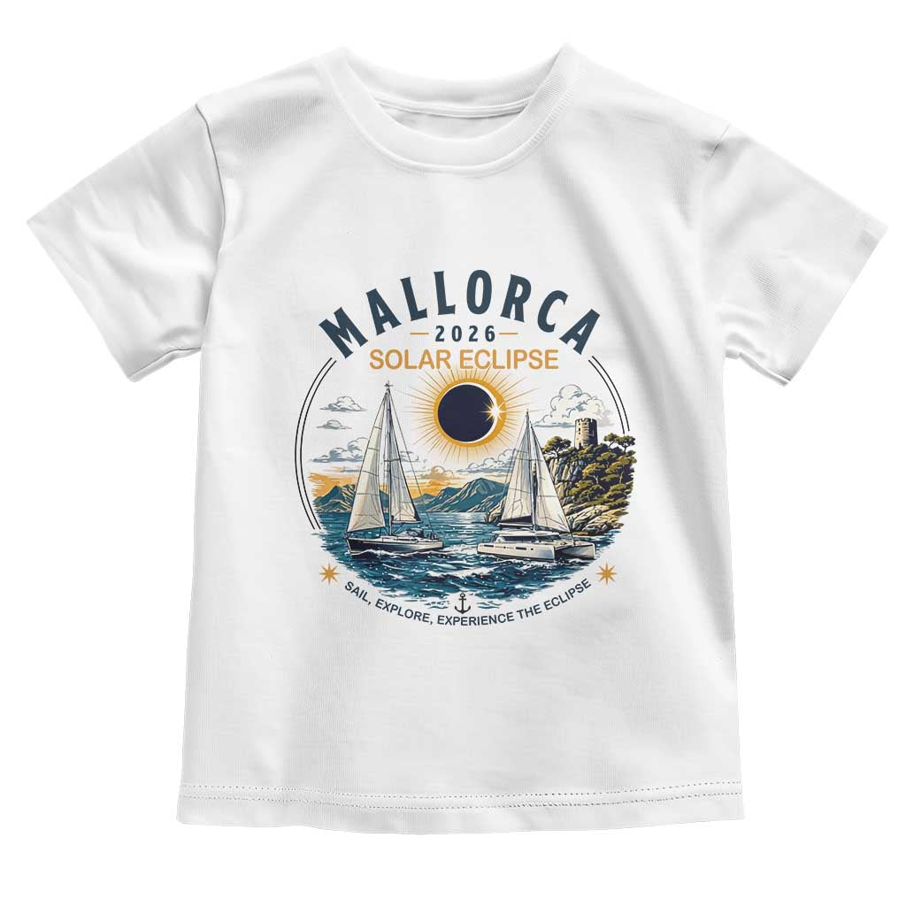 Mallorca Spain 2026 Total Solar Eclipse Toddler T Shirt Sailing Cruise Totality Sail Explore Experience Travel Souvenir TS02 White Print Your Wear