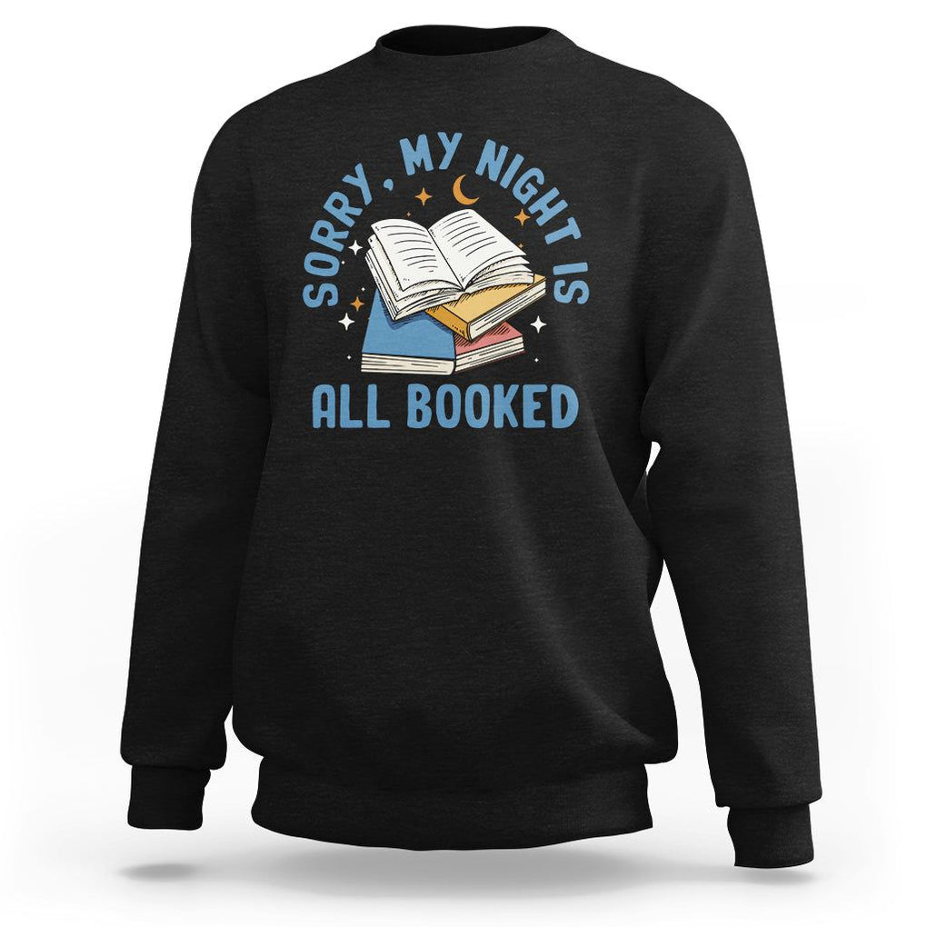Reading Sweatshirt Sorry My Night Is All Booked Reader Book Lover TS02 Black Printyourwear