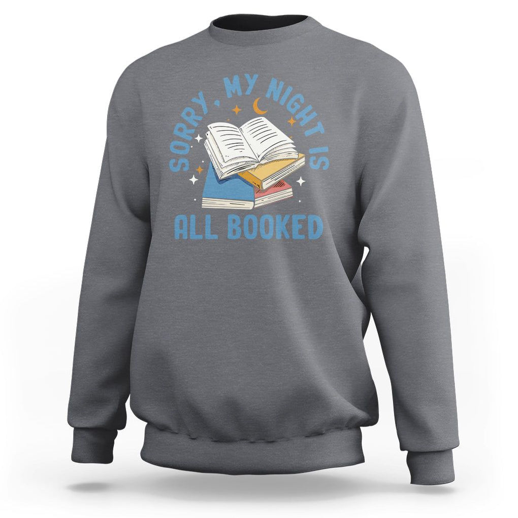 Reading Sweatshirt Sorry My Night Is All Booked Reader Book Lover TS02 Charcoal Printyourwear