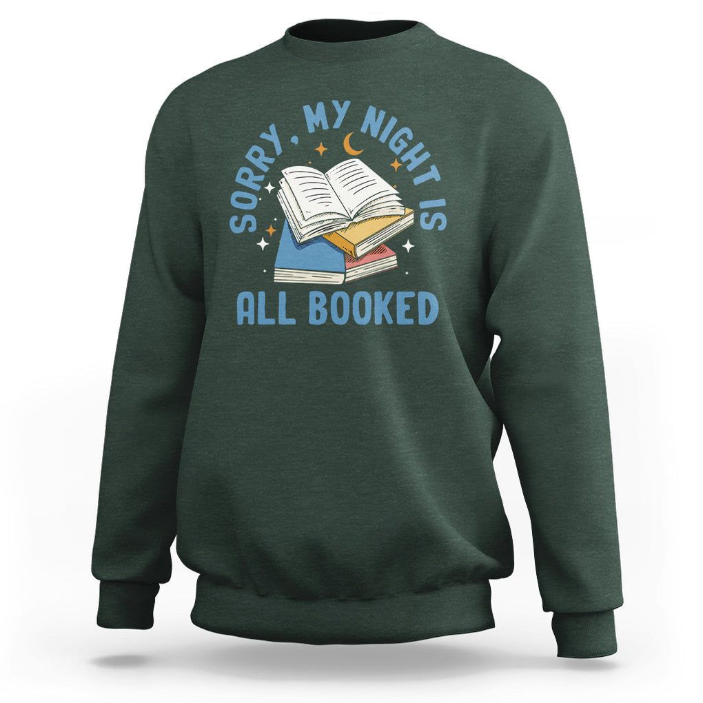 Reading Sweatshirt Sorry My Night Is All Booked Reader Book Lover TS02 Dark Forest Green Printyourwear