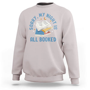 Reading Sweatshirt Sorry My Night Is All Booked Reader Book Lover TS02 Ice Gray Printyourwear