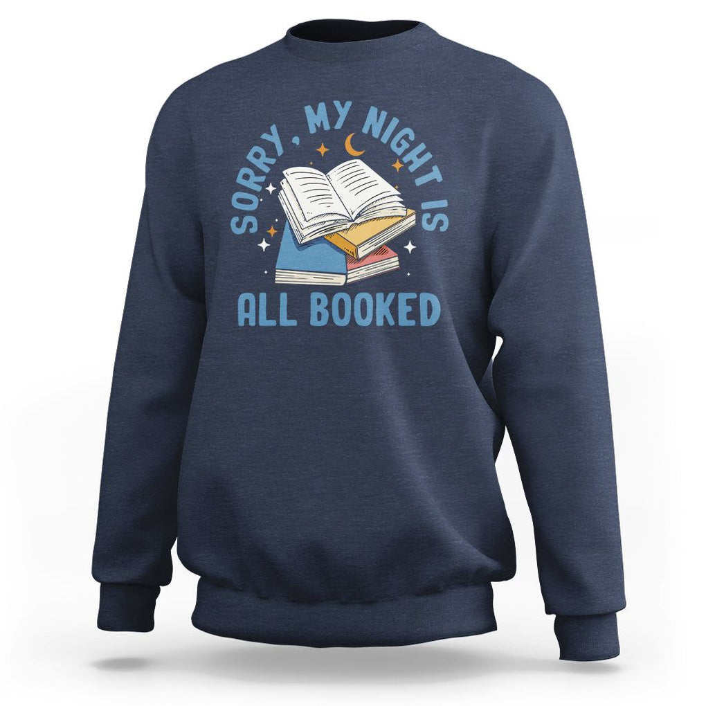 Reading Sweatshirt Sorry My Night Is All Booked Reader Book Lover TS02 Navy Printyourwear