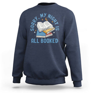 Reading Sweatshirt Sorry My Night Is All Booked Reader Book Lover TS02 Navy Printyourwear