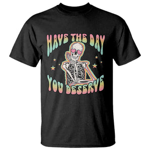 Funny Skeleton T Shirt Have The Day You Deserve Sarcastic Quotes TS02 Black Printyourwear