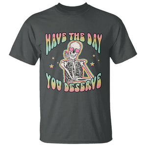 Funny Skeleton T Shirt Have The Day You Deserve Sarcastic Quotes TS02 Dark Heather Printyourwear