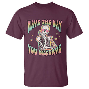 Funny Skeleton T Shirt Have The Day You Deserve Sarcastic Quotes TS02 Maroon Printyourwear