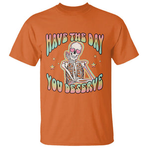Funny Skeleton T Shirt Have The Day You Deserve Sarcastic Quotes TS02 Orange Printyourwear