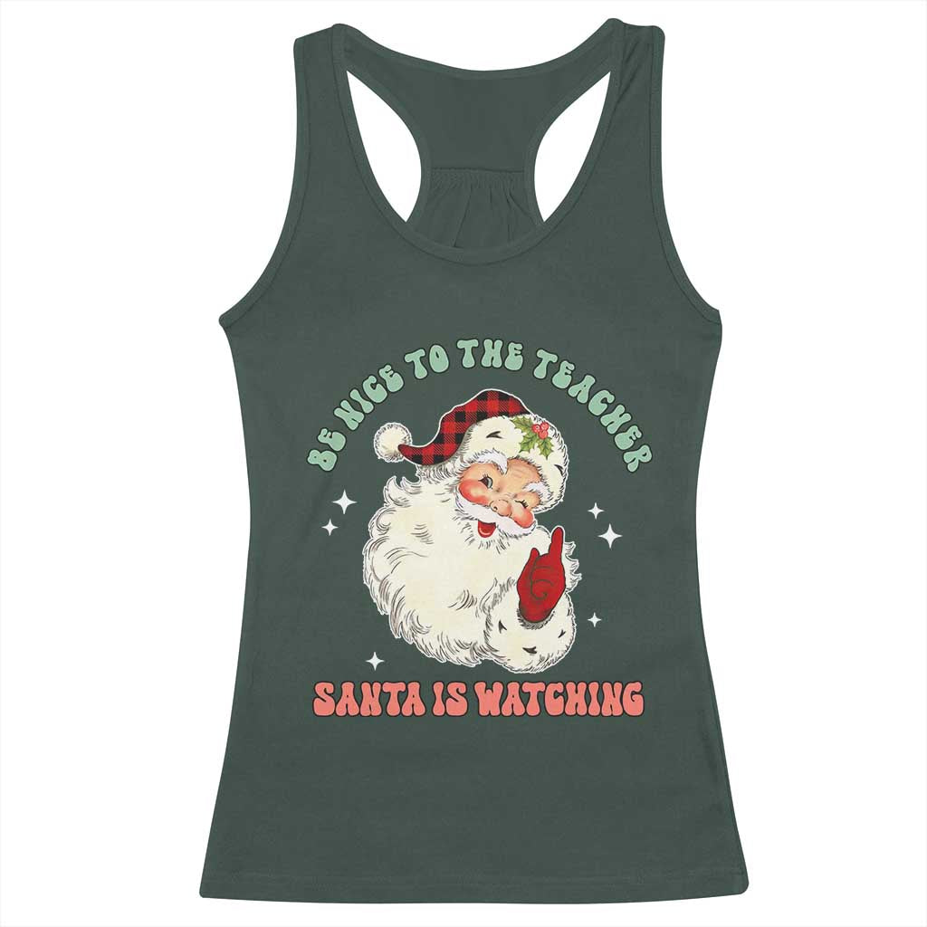Be Nice To The Teacher Santa Is Watching Retro Groovy Christmas Racerback Tank Top TS02 Dark Forest Green Print Your Wear