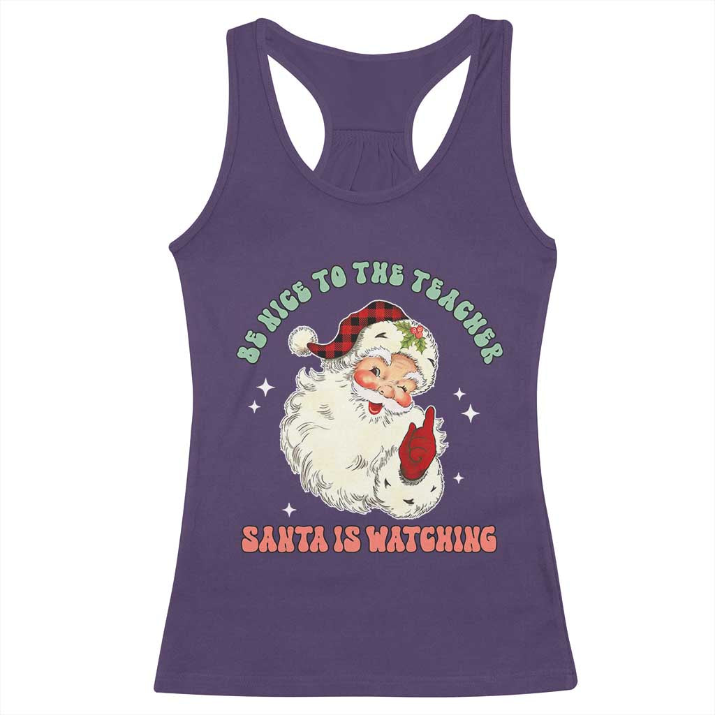 Be Nice To The Teacher Santa Is Watching Retro Groovy Christmas Racerback Tank Top TS02 Purple Print Your Wear