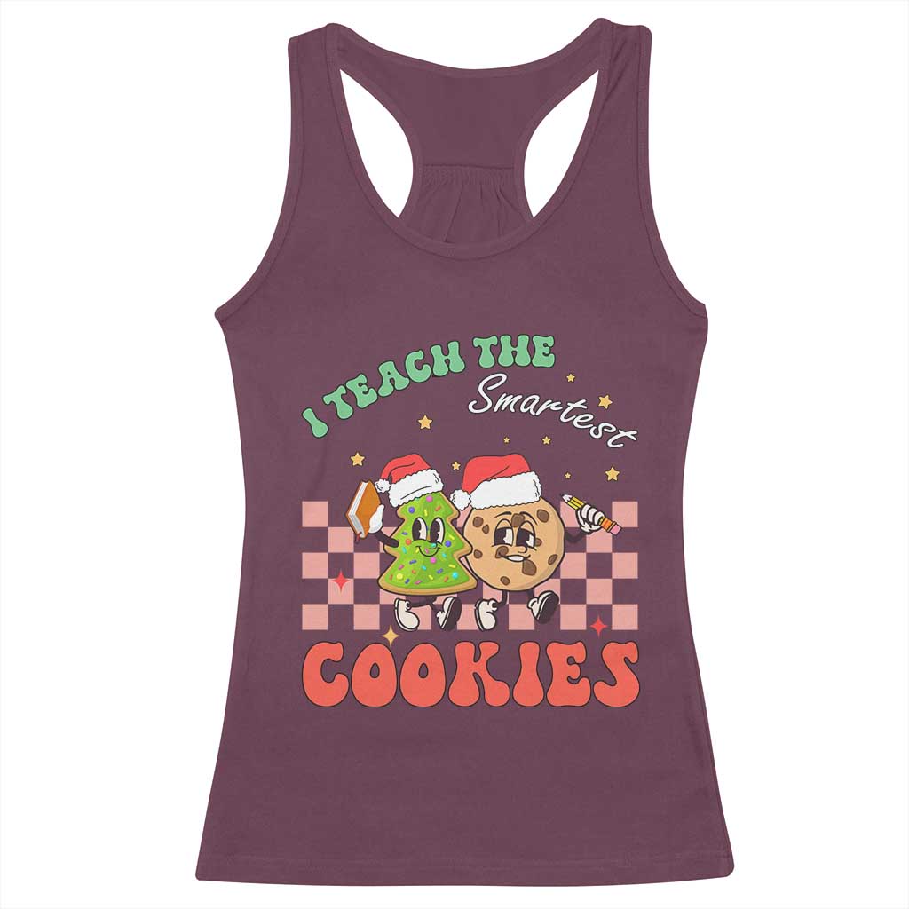 Teacher Christmas Racerback Tank Top I Teach The Smartest Cookies Retro Groovy Xmas Cookies TS02 Maroon Print Your Wear
