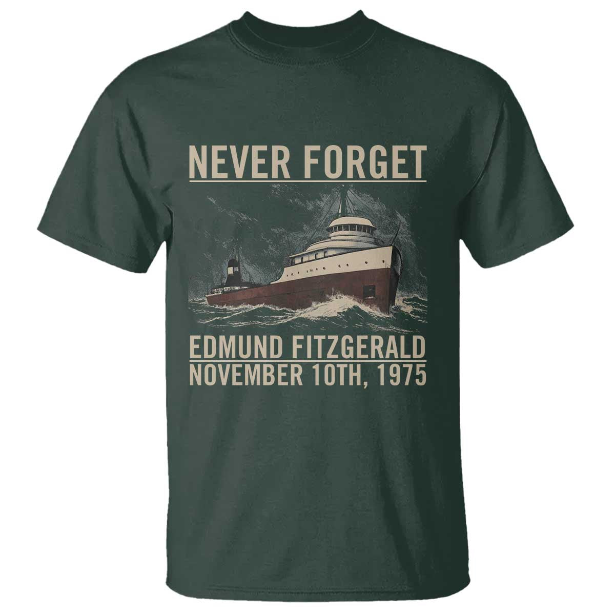 Never Forget Edmund Fitzgerald T Shirt - November 10 1975 Shipwreck Memorial Tribute Tee TS02 Dark Forest Green Print Your Wear