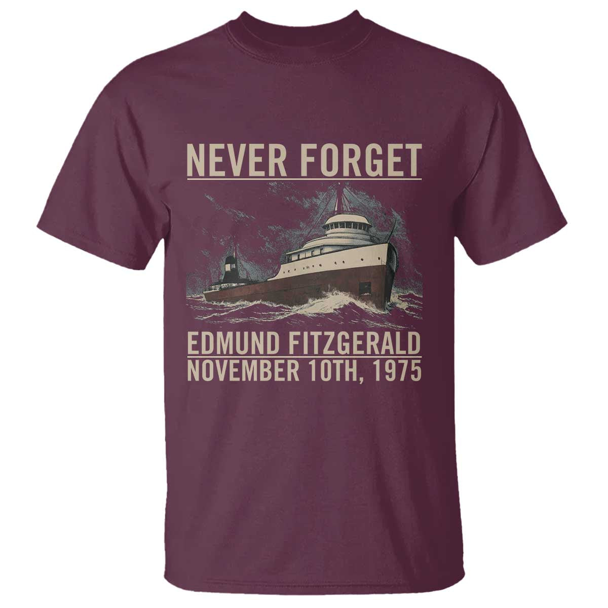 Never Forget Edmund Fitzgerald T Shirt - November 10 1975 Shipwreck Memorial Tribute Tee TS02 Maroon Print Your Wear