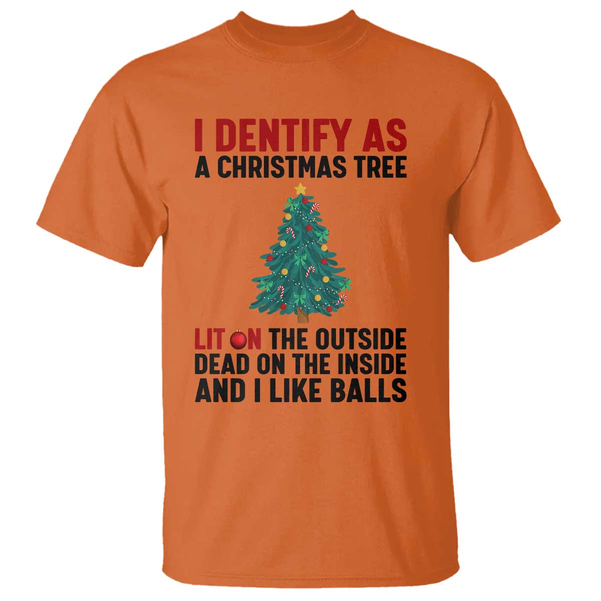 I Identify as a Christmas Tree T Shirt Funny Lit and Dead Inside Holiday Humor TS02 Orange Print Your Wear