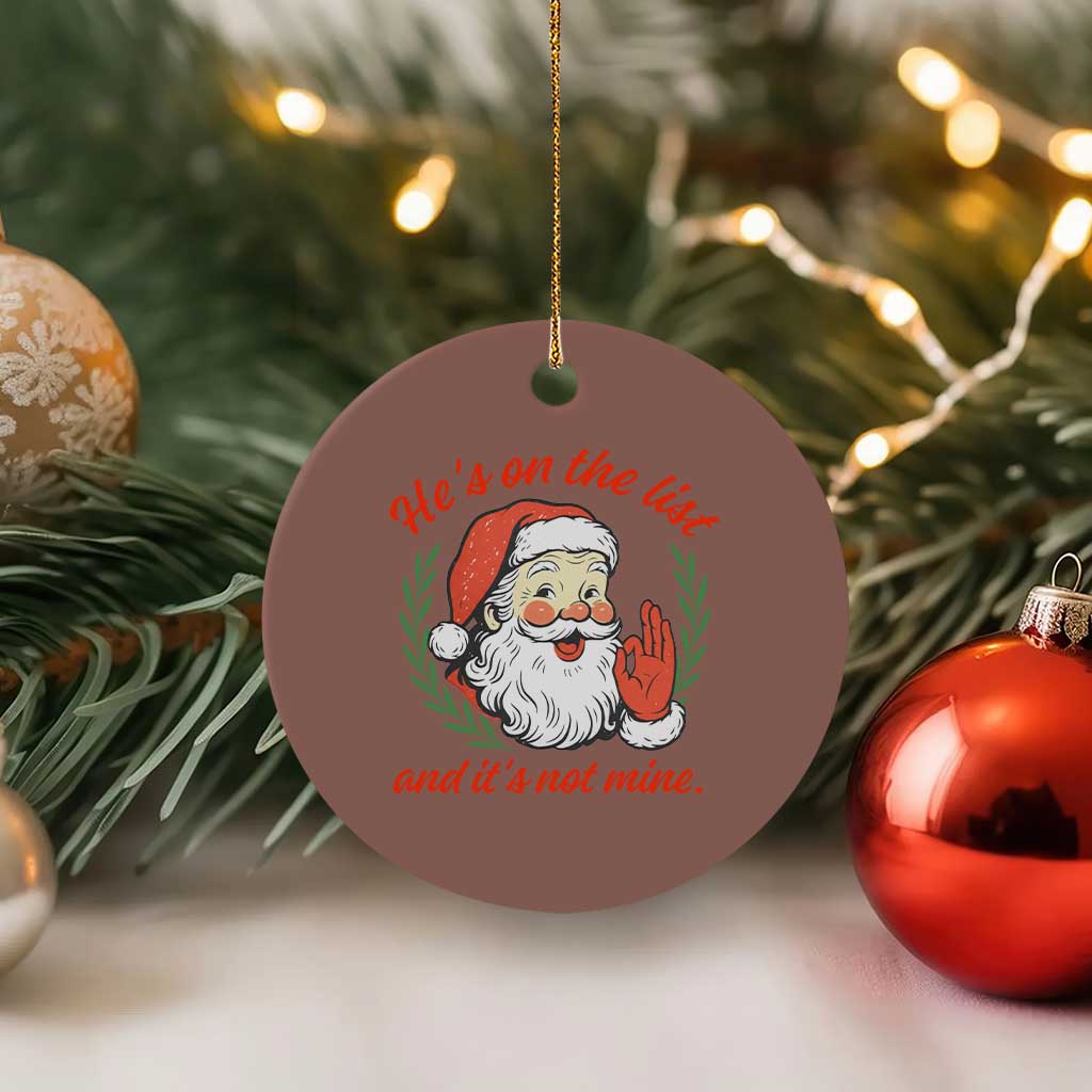 Funny Santa He is On the List Christmas Ceramic Ornament Sassy Retro Holiday Humor TS02 1pc Mocha Print Your Wear