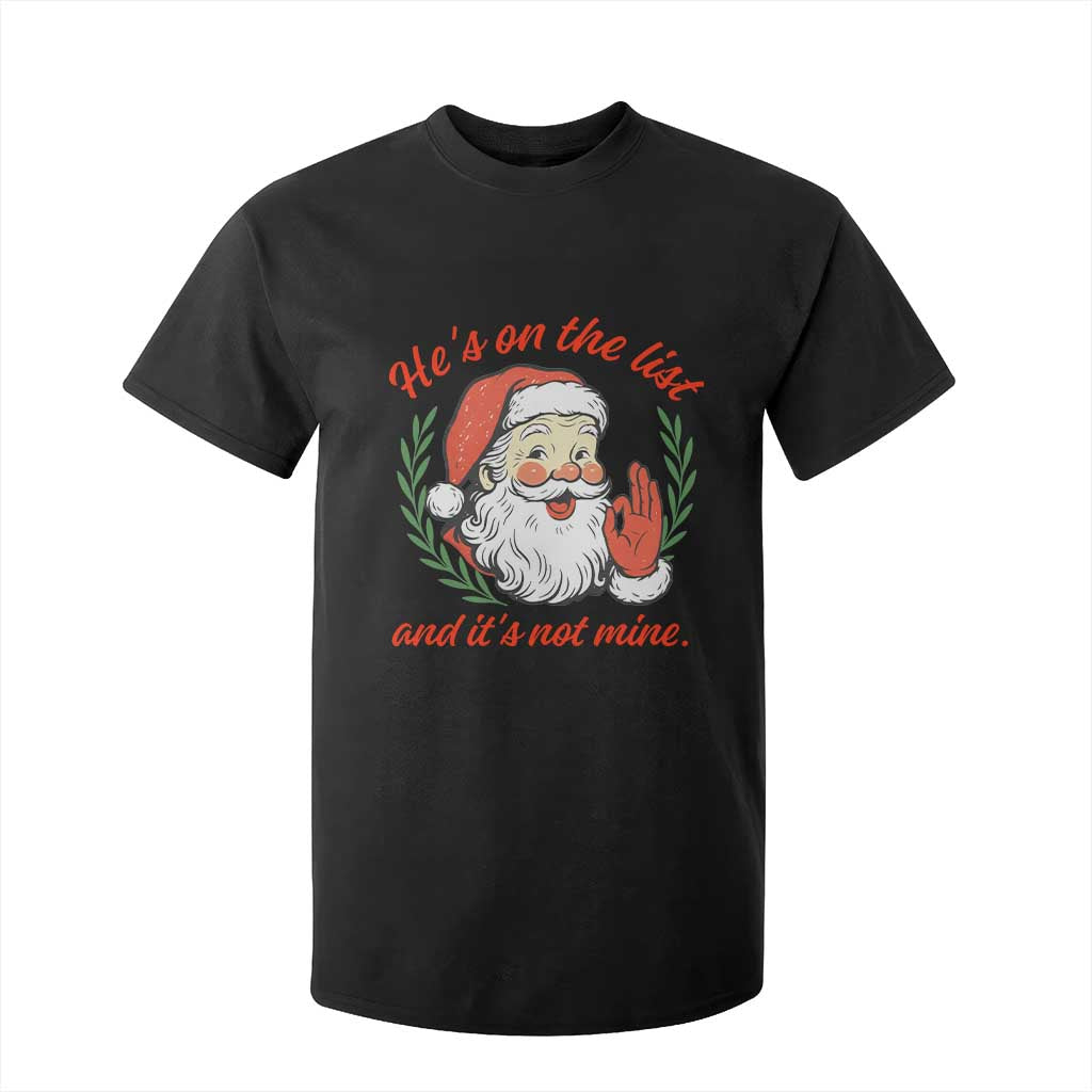 Funny Santa He is On the List Christmas T Shirt For Kid Sassy Retro Holiday Humor TS02 Black Print Your Wear