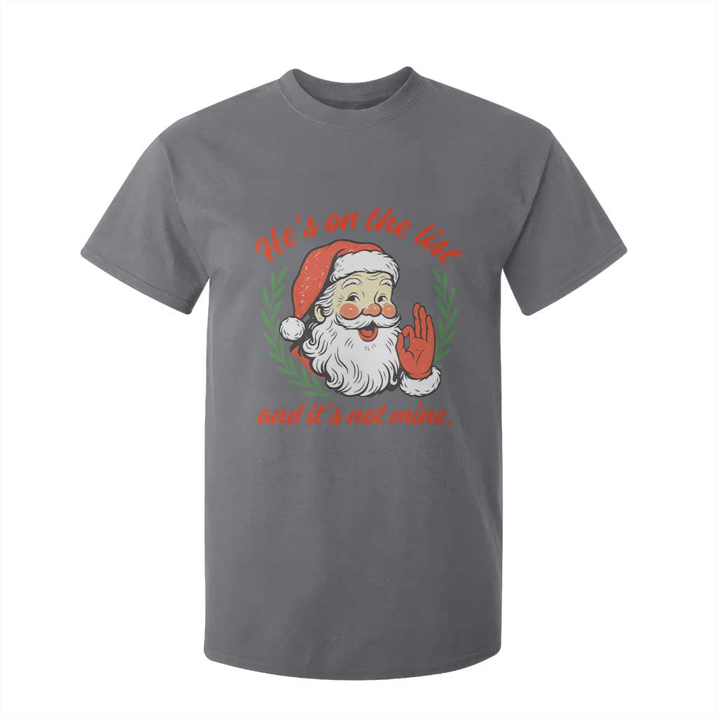 Funny Santa He is On the List Christmas T Shirt For Kid Sassy Retro Holiday Humor TS02 Charcoal Print Your Wear