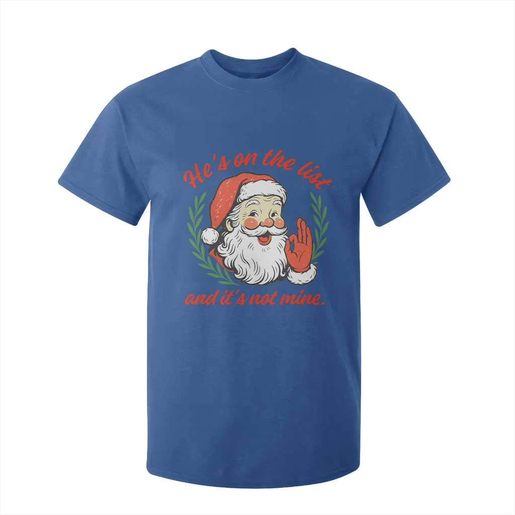 Funny Santa He is On the List Christmas T Shirt For Kid Sassy Retro Holiday Humor TS02 Royal Blue Print Your Wear