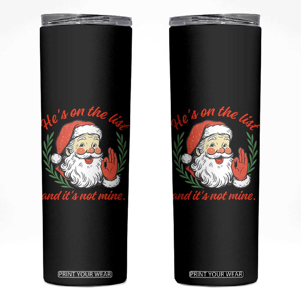 Funny Santa He is On the List Christmas Skinny Tumbler Sassy Retro Holiday Humor TS02 Black Print Your Wear