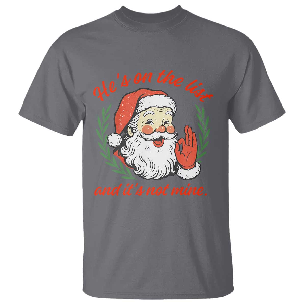 Funny Santa He is On the List Christmas T Shirt Sassy Retro Holiday Humor TS02 Charcoal Print Your Wear