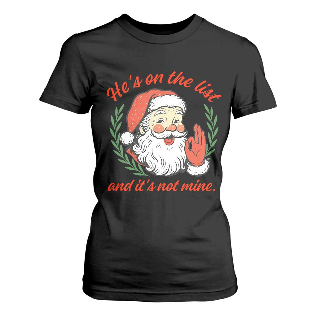 Funny Santa He is On the List Christmas T Shirt For Women Sassy Retro Holiday Humor TS02 Black Print Your Wear