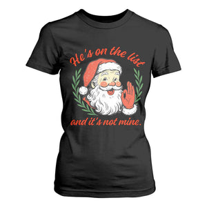 Funny Santa He is On the List Christmas T Shirt For Women Sassy Retro Holiday Humor TS02 Black Print Your Wear