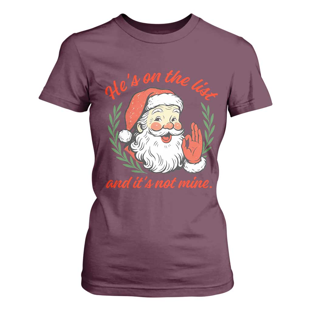 Funny Santa He is On the List Christmas T Shirt For Women Sassy Retro Holiday Humor TS02 Maroon Print Your Wear