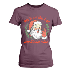 Funny Santa He is On the List Christmas T Shirt For Women Sassy Retro Holiday Humor TS02 Maroon Print Your Wear