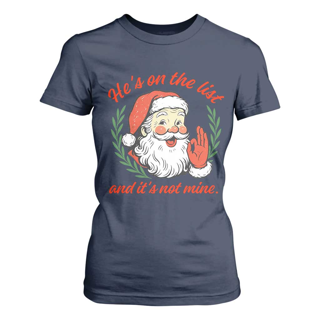 Funny Santa He is On the List Christmas T Shirt For Women Sassy Retro Holiday Humor TS02 Navy Print Your Wear
