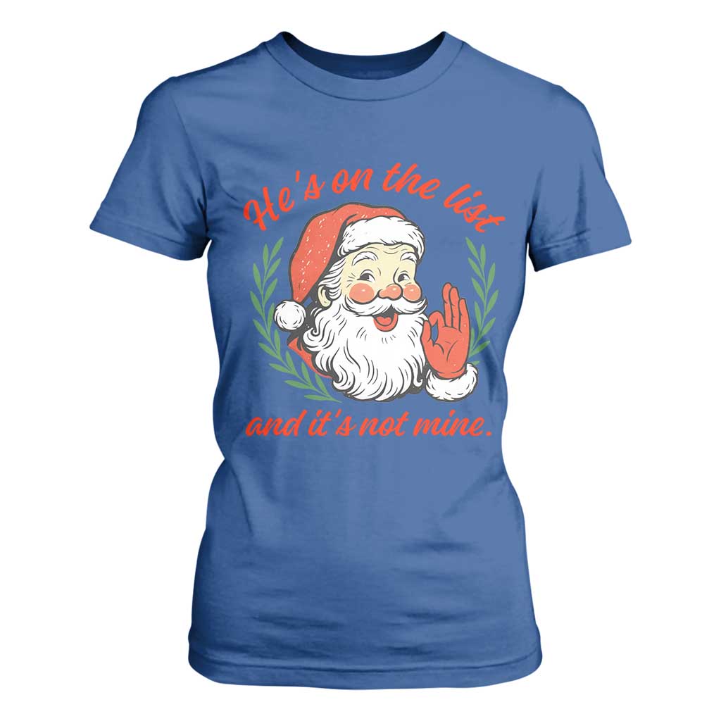 Funny Santa He is On the List Christmas T Shirt For Women Sassy Retro Holiday Humor TS02 Royal Blue Print Your Wear