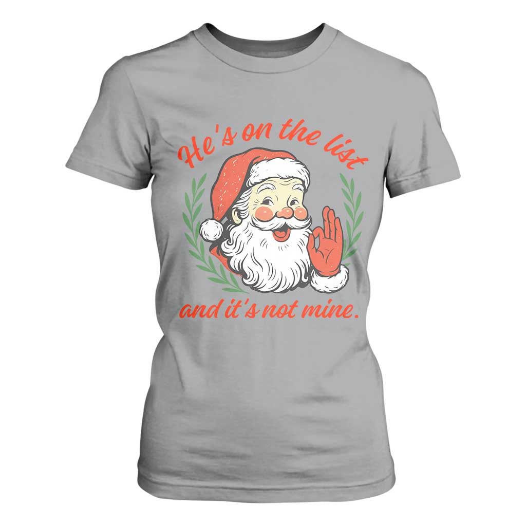 Funny Santa He is On the List Christmas T Shirt For Women Sassy Retro Holiday Humor TS02 Sport Gray Print Your Wear