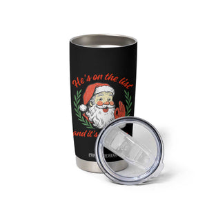 Funny Santa He is On the List Christmas Tumbler Cup Sassy Retro Holiday Humor TS02 Print Your Wear