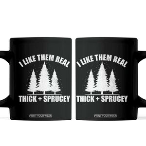 Funny Christmas Tree Coffee Mug I Like Them Real Thick and Sprucey Holiday Trees Pun TS02 Black Print Your Wear