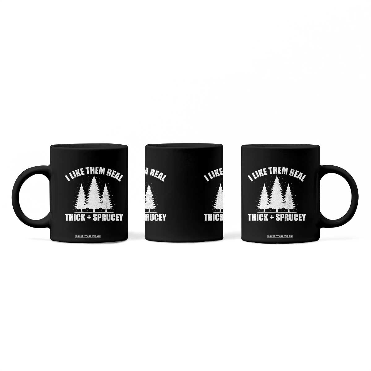 Funny Christmas Tree Coffee Mug I Like Them Real Thick and Sprucey Holiday Trees Pun TS02 Print Your Wear