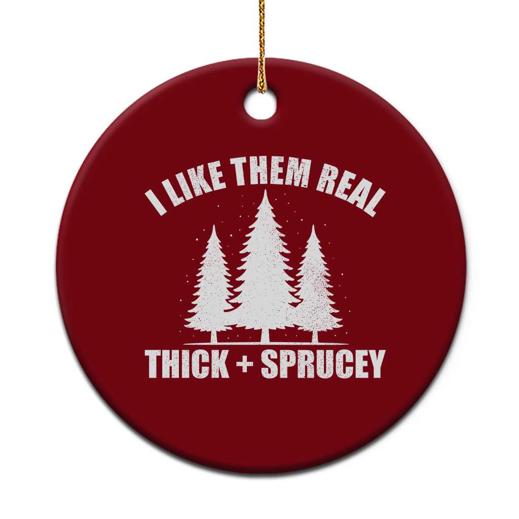 Funny Christmas Tree Ceramic Ornament I Like Them Real Thick and Sprucey Holiday Trees Pun TS02 1pc Red Print Your Wear