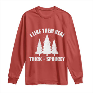 Funny Christmas Tree Long Sleeve Shirt I Like Them Real Thick and Sprucey Holiday Trees Pun TS02 Red Print Your Wear