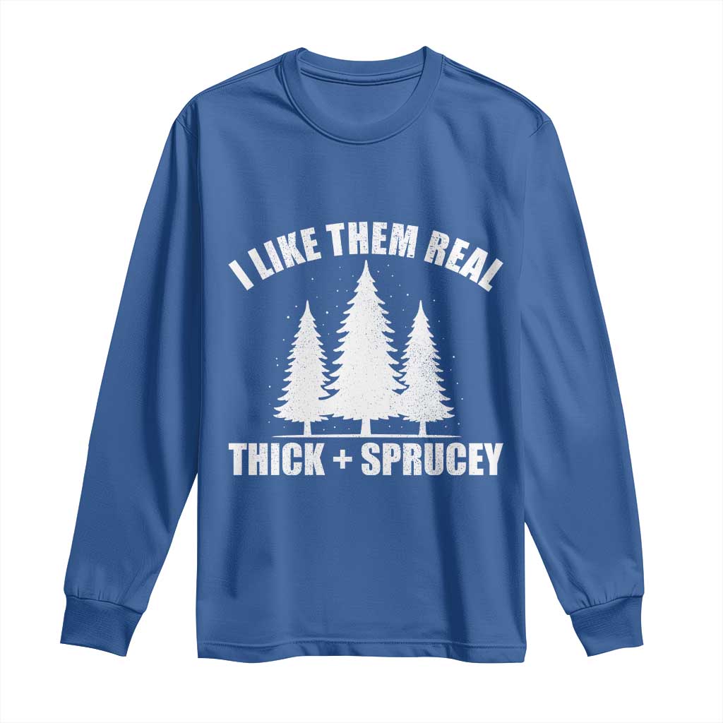 Funny Christmas Tree Long Sleeve Shirt I Like Them Real Thick and Sprucey Holiday Trees Pun TS02 Royal Blue Print Your Wear