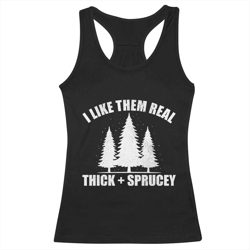 Funny Christmas Tree Racerback Tank Top I Like Them Real Thick and Sprucey Holiday Trees Pun TS02 Black Print Your Wear