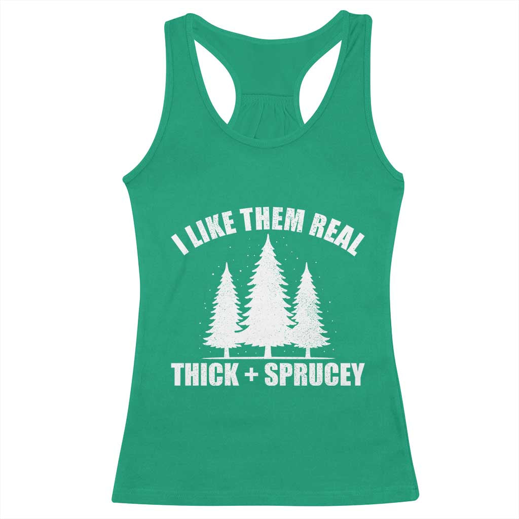 Funny Christmas Tree Racerback Tank Top I Like Them Real Thick and Sprucey Holiday Trees Pun TS02 Irish Green Print Your Wear