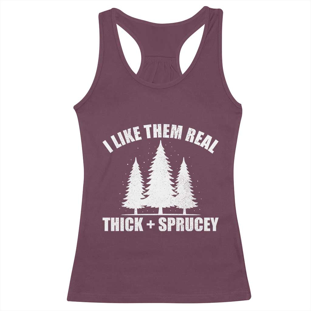 Funny Christmas Tree Racerback Tank Top I Like Them Real Thick and Sprucey Holiday Trees Pun TS02 Maroon Print Your Wear
